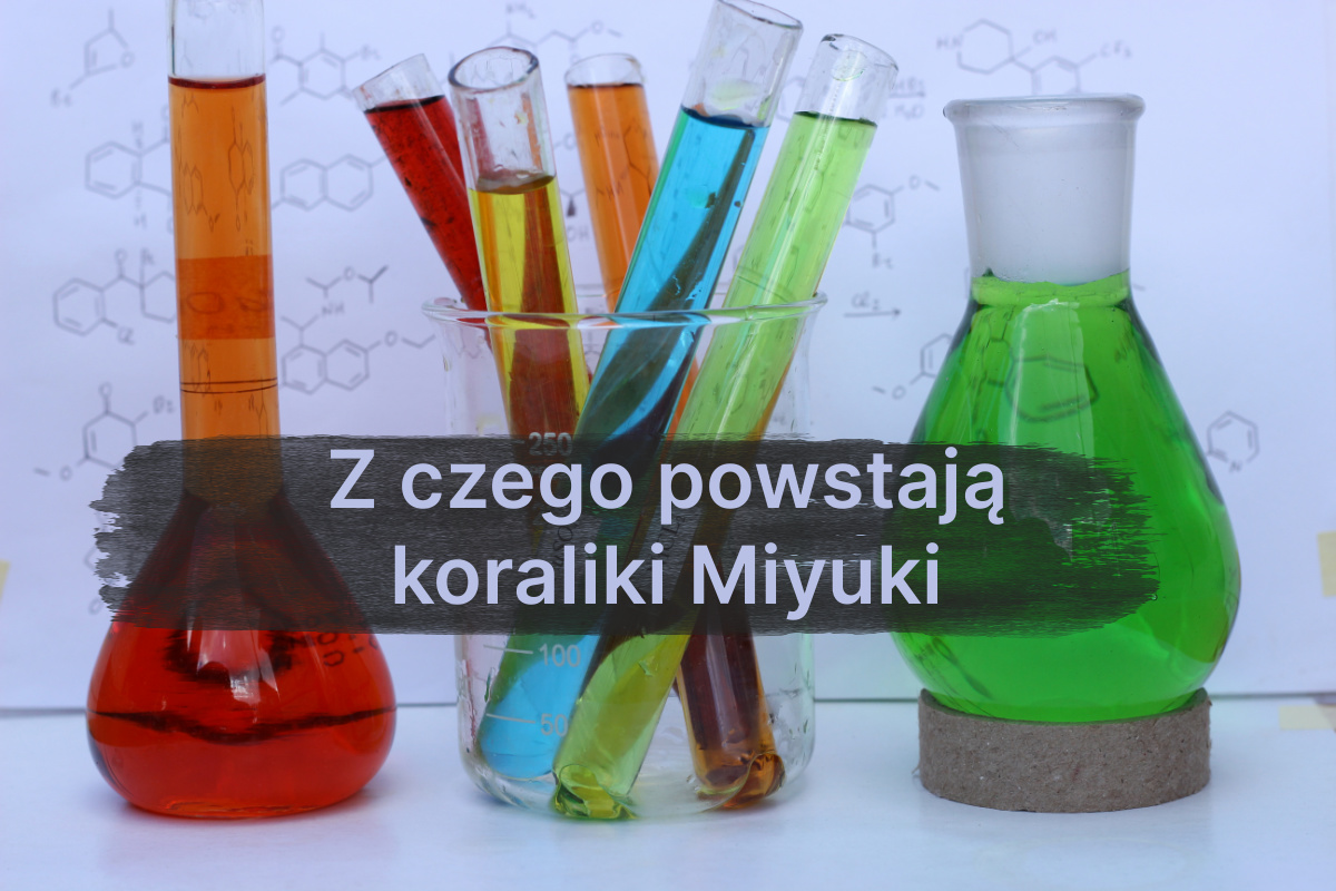 Z czego powstają koraliki Miyuki?