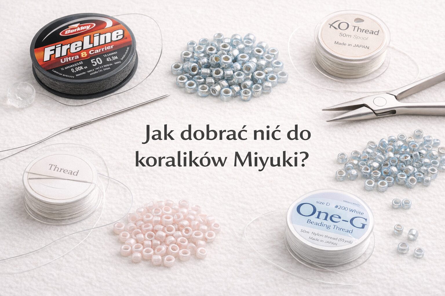 Jak dobrać nić do koralików Miyuki?